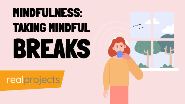 Mindfulness: Taking Mindful Breaks