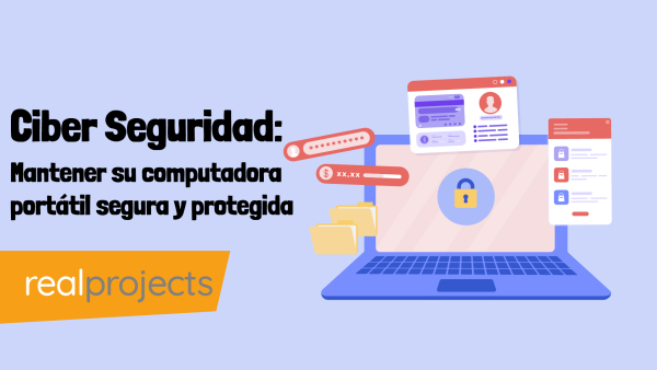 Ciber Seguridad: Mantener su computadora portátil segura y protegida