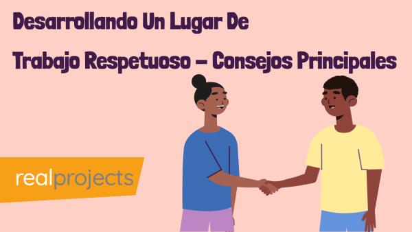 Desarrollando Un Lugar De Trabajo Respetuoso - Consejos Principales
