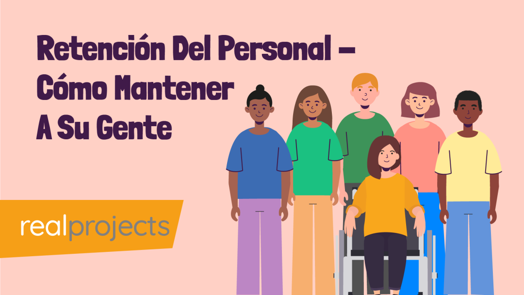 Retención Del Personal - Cómo Mantener A Su Gente