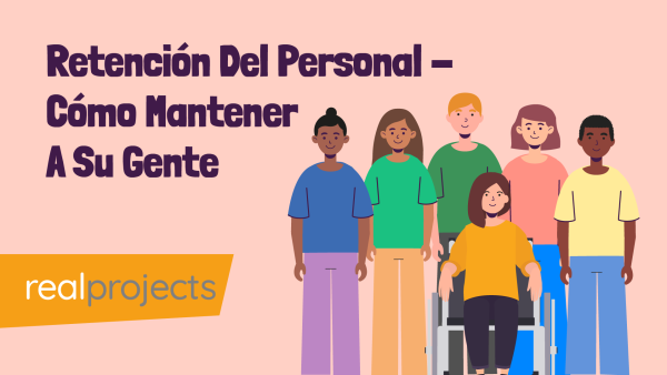 Retención Del Personal - Cómo Mantener A Su Gente