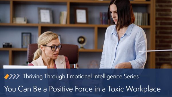 You Can Be a Positive Force in a Toxic Workplace