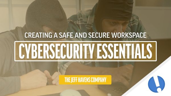 Cybersecurity Essentials: Creating a Safe and Secure Workspace
