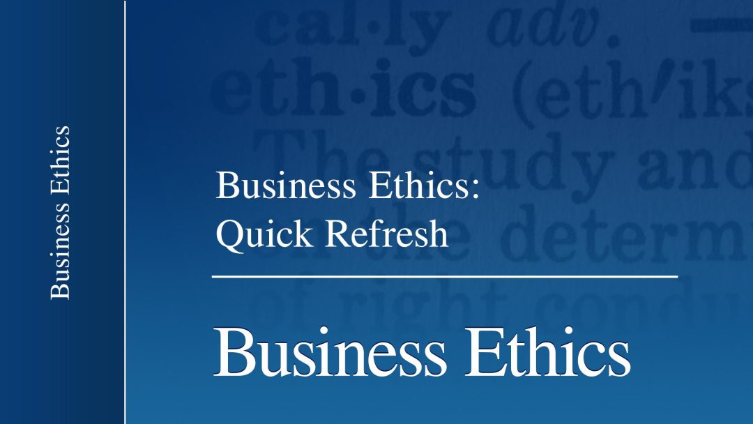 Business Ethics: Quick Refresh