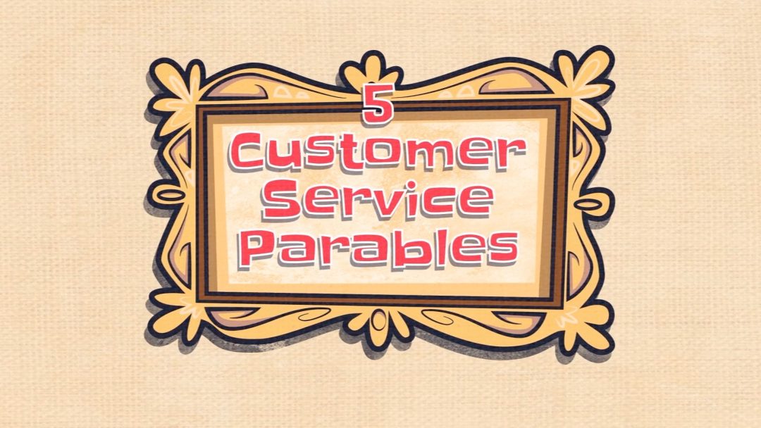 Five Customer Service Parables