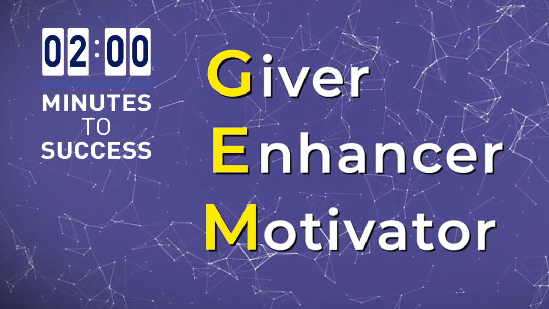 Be a GEM: Giver, Enhancer, Motivator