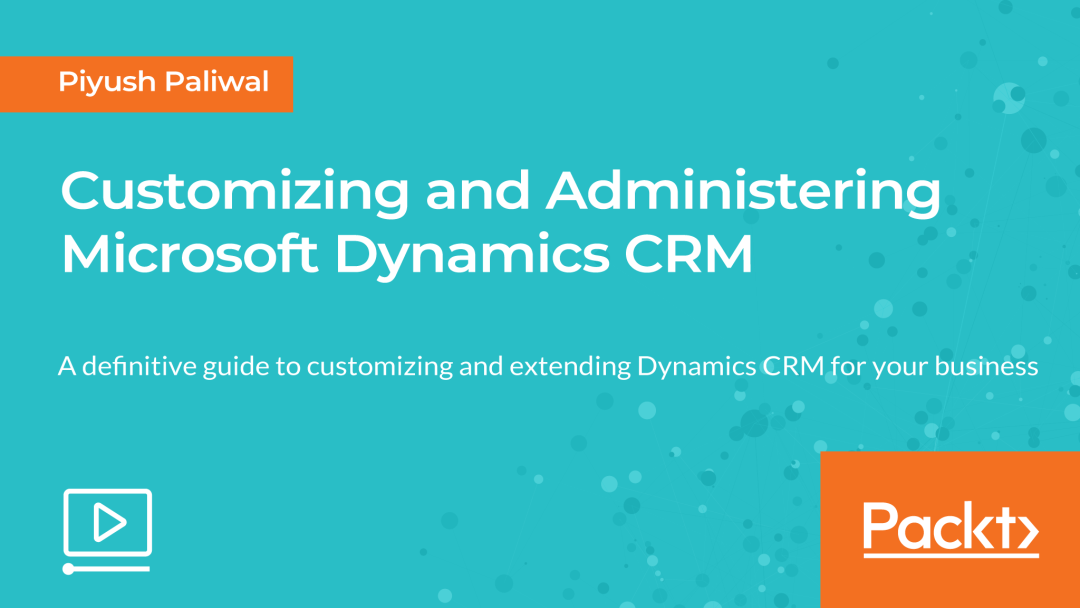 Customizing and Administering Microsoft Dynamics CRM