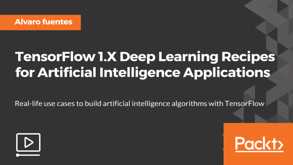 TensorFlow 1.x Deep Learning Recipes for Artificial Intelligence Applications