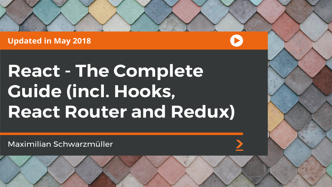 React 16: The Complete Guide Including Hooks, React Router and Redux: Part 2