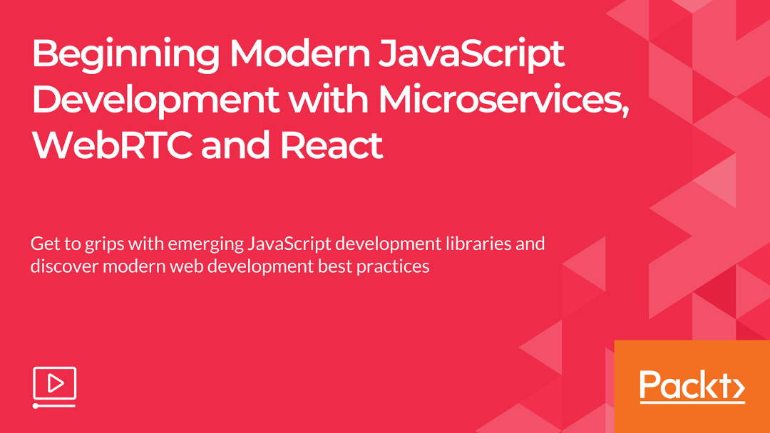 Beginning Modern JavaScript Development with Microservices, WebRTC, and React