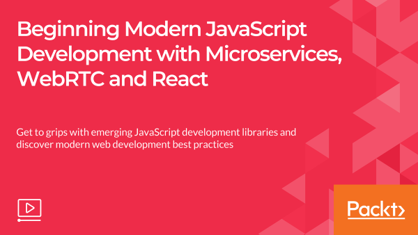 Beginning Modern JavaScript Development with Microservices, WebRTC, and React