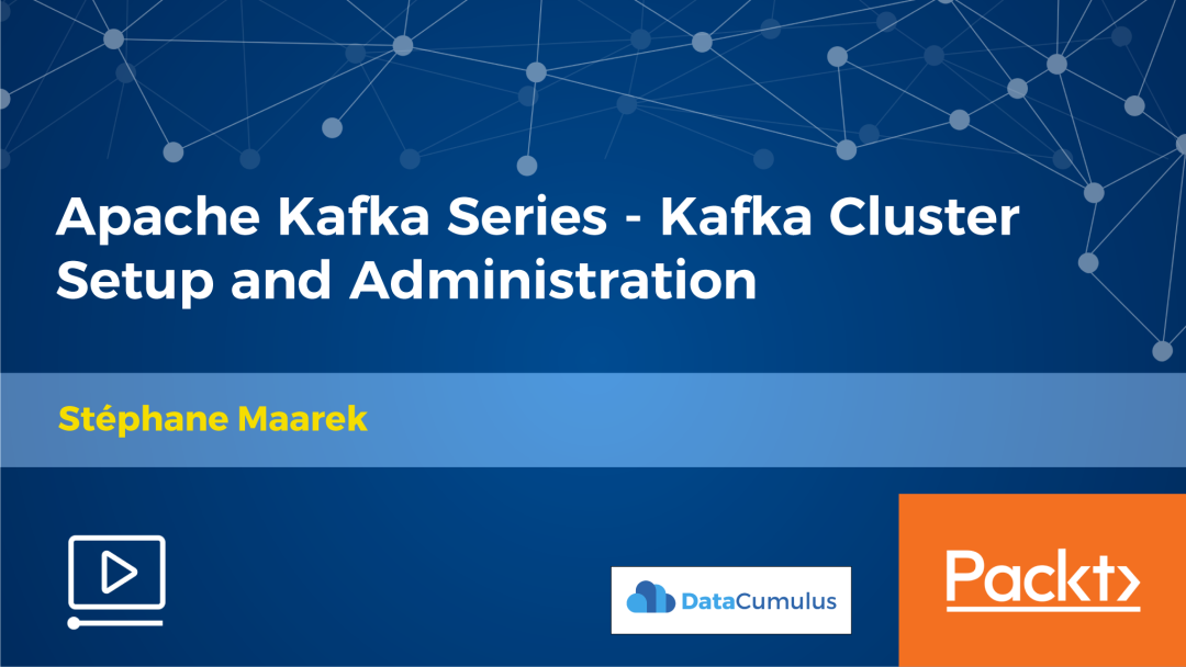 Apache Kafka Series: Kafka Cluster Setup and Administration