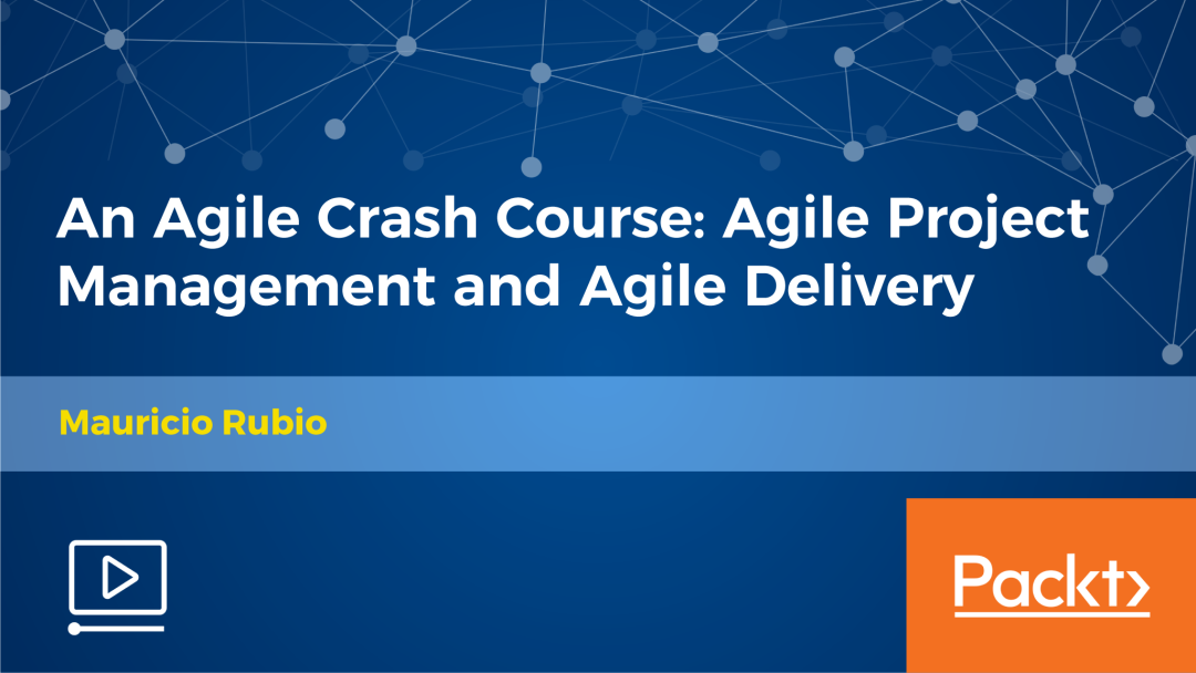 An Agile Crash Course: Agile Project Management and Agile Delivery