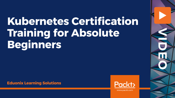 Kubernetes Certification Training for Absolute Beginners