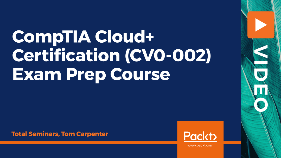 CompTIA Cloud+ Certification (CV0-002) Exam Prep Course: Part 1