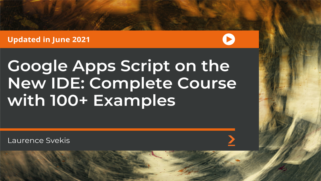 Google Apps Script on the New IDE: Complete Course with 100+ Examples