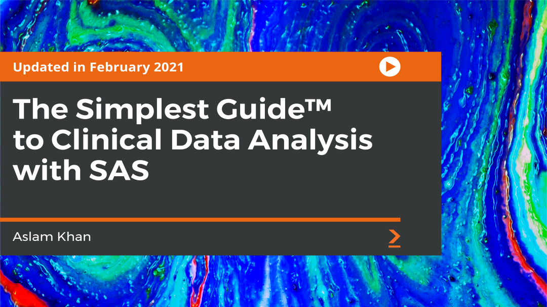 The Simplest Guide‚Ñ¢ to Clinical Data Analysis with SAS