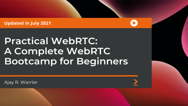 Practical WebRTC: A Complete WebRTC Bootcamp for Beginners