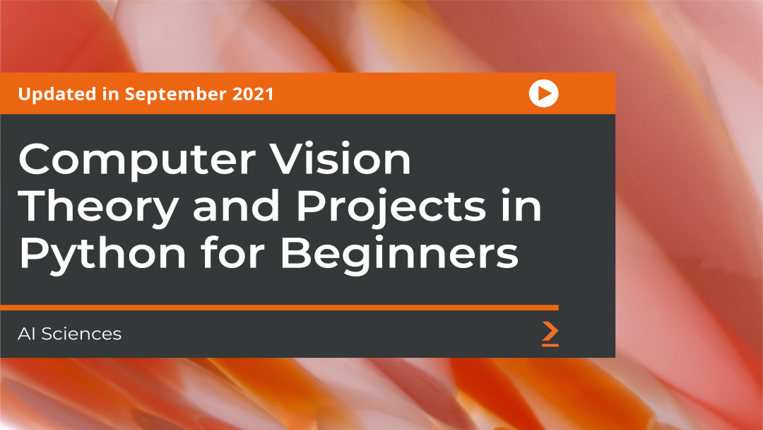 Computer Vision Theory and Projects in Python for Beginners