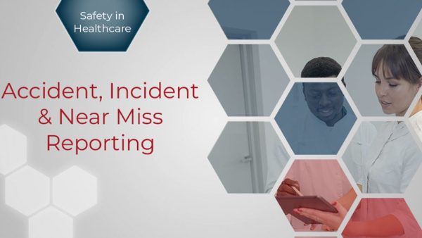 Safety in Healthcare: Accident Incident & Near Miss Reporting