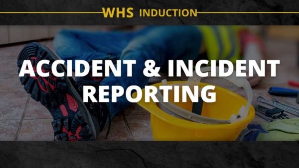 WHS Induction: Accident Incident Reporting