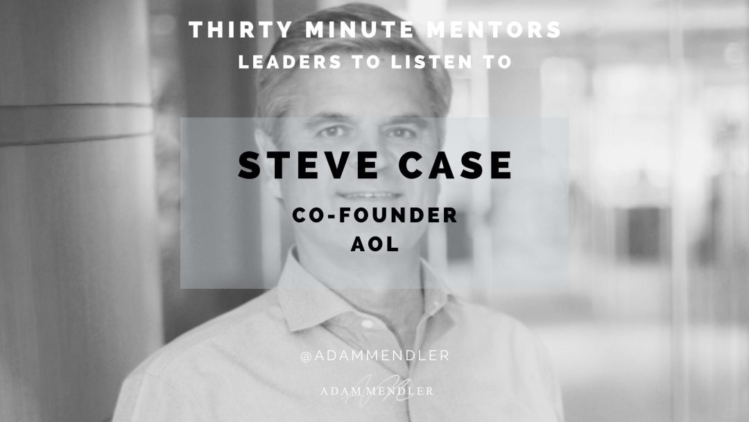 Leading a Digital Revolution: Lessons from AOL Founder Steve Case