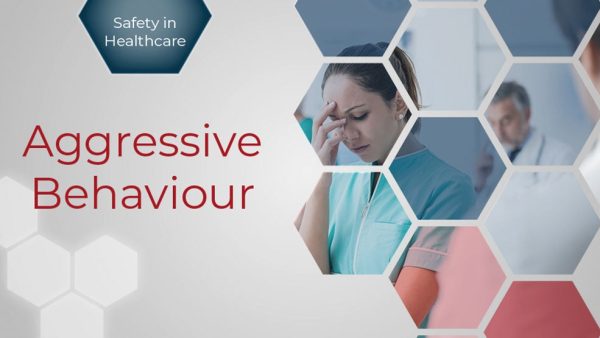 Safety in Healthcare: Aggressive Behaviour (Workplace Violence)