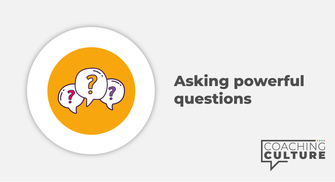 Coaching for Non-Coaches: Asking Powerful Questions