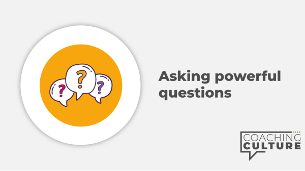 Coaching for Non-Coaches: Asking Powerful Questions