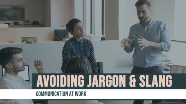Communication at Work: Avoiding Jargon and Slang