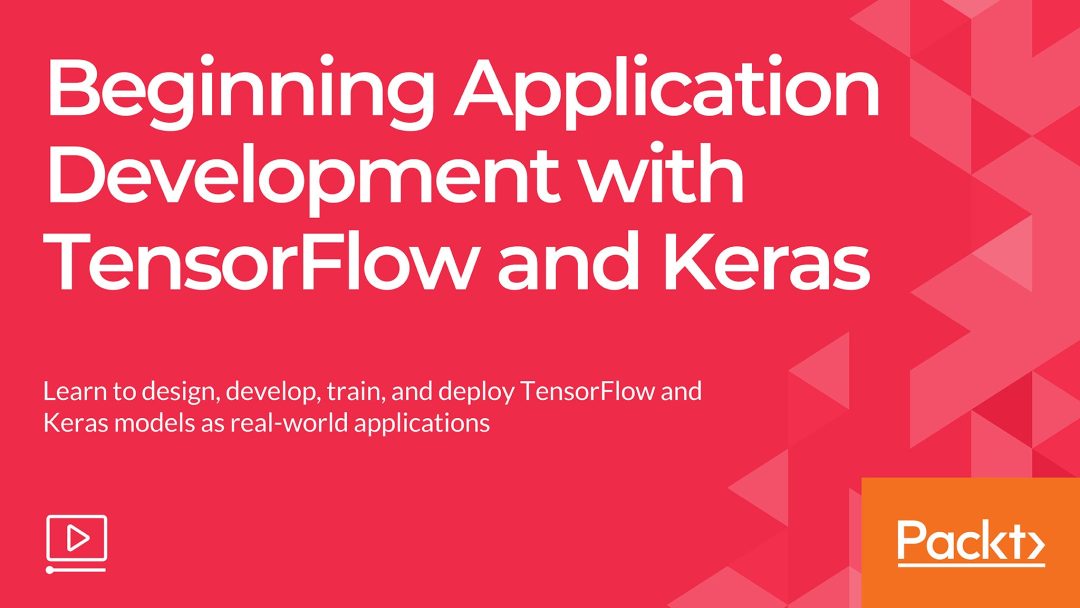 Beginning Application Development with TensorFlow and Keras