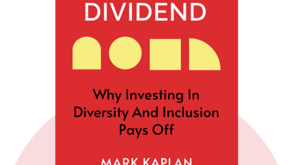 The Inclusion Dividend: Why Investing in Diversity and Inclusion Pays Off | Mark Kaplan and Mason Donovan