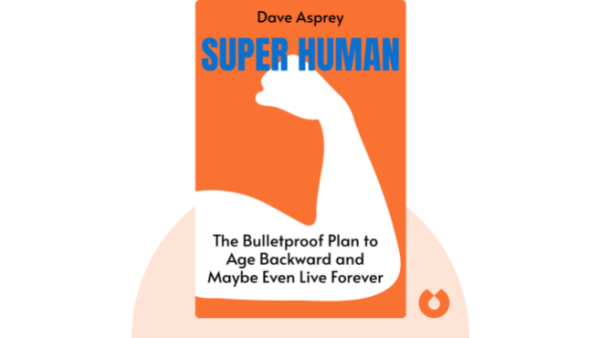 Super Human: The Bulletproof Plan to Age Backward and Maybe Even Live Forever | Dave Asprey