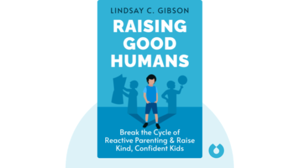 Raising Good Humans: A Mindful Guide to Breaking the Cycle of Reactive Parenting and Raising Kind, Confident Kids | Hunter Clarke-Fields