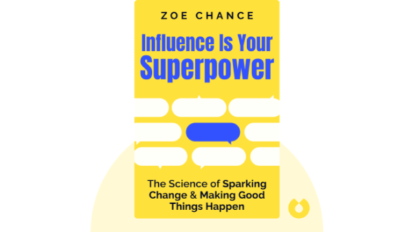 Influence is Your Superpower: The Science of Winning Hearts, Sparking Change, and Making Good Things Happen | Zoe Chance