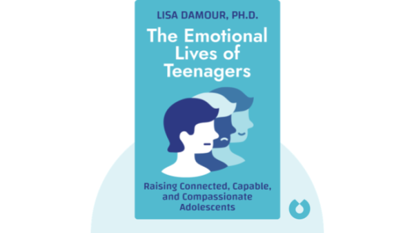 The Emotional Lives of Teenagers: Raising Connected, Capable, and Compassionate Adolescents | Lisa Damour