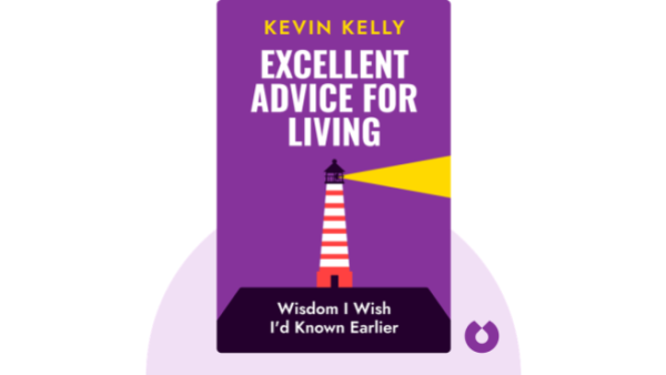 Excellent Advice for Living: Wisdom I Wish I'd Known Earlier | Kevin Kelly