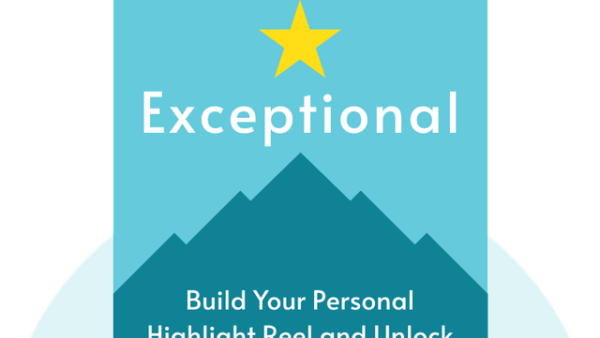 Exceptional: Build Your Personal Highlight Reel and Unlock Your Potential | Daniel M. Cable
