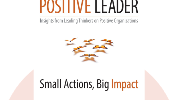 How to Be a Positive Leader: Small Actions, Big Impact | Jane E. Dutton and Gretchen M. Spreitzer
