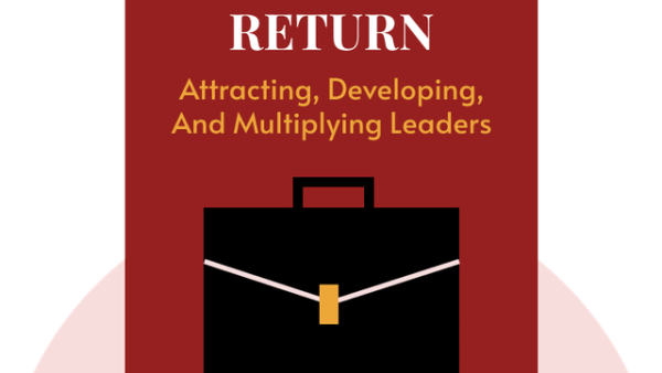 Leader‚Äôs Greatest Return: Attracting, Developing, and Multiplying Leaders | John C. Maxwell
