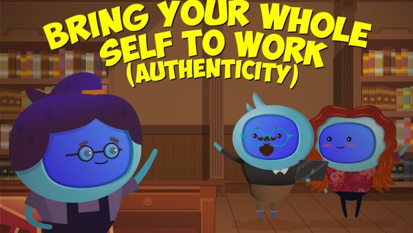 Bring Your Whole Self to Work (Authenticity)