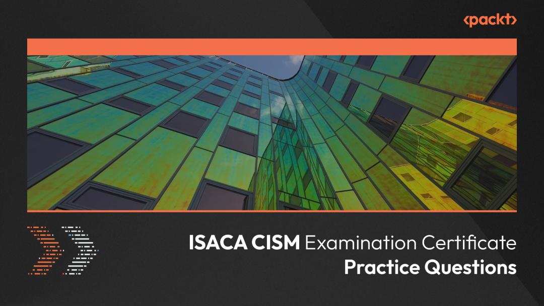 ISACA CISM Examination Certificate: Practice Questions