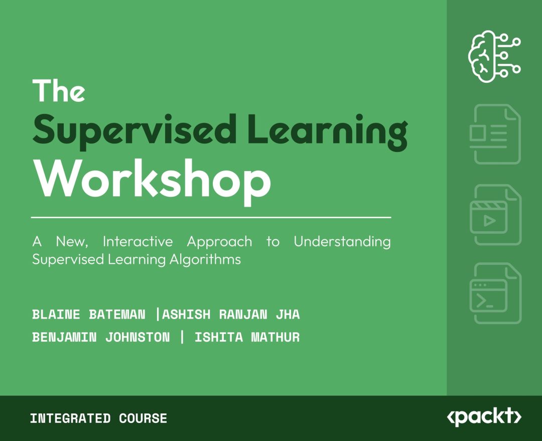 The Supervised Learning Workshop: Integrated Course