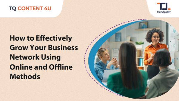 How to Effectively Grow Your Business Network Using Online and Offline Methods