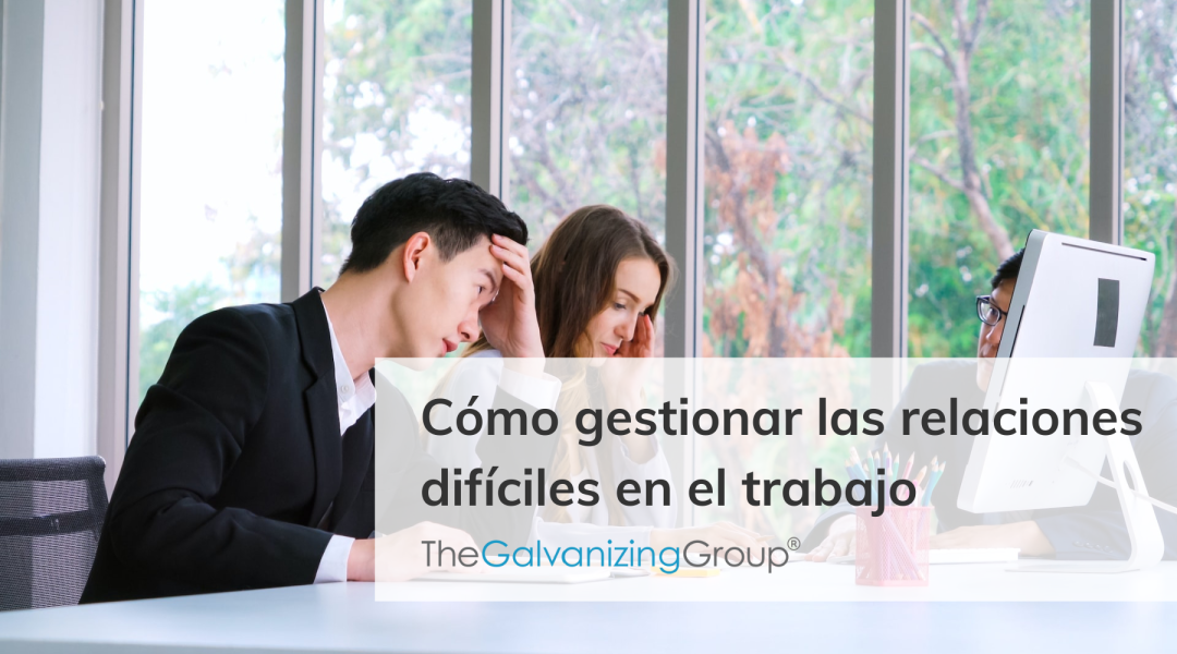 Cómo gestionar las relaciones difíciles en el trabajo