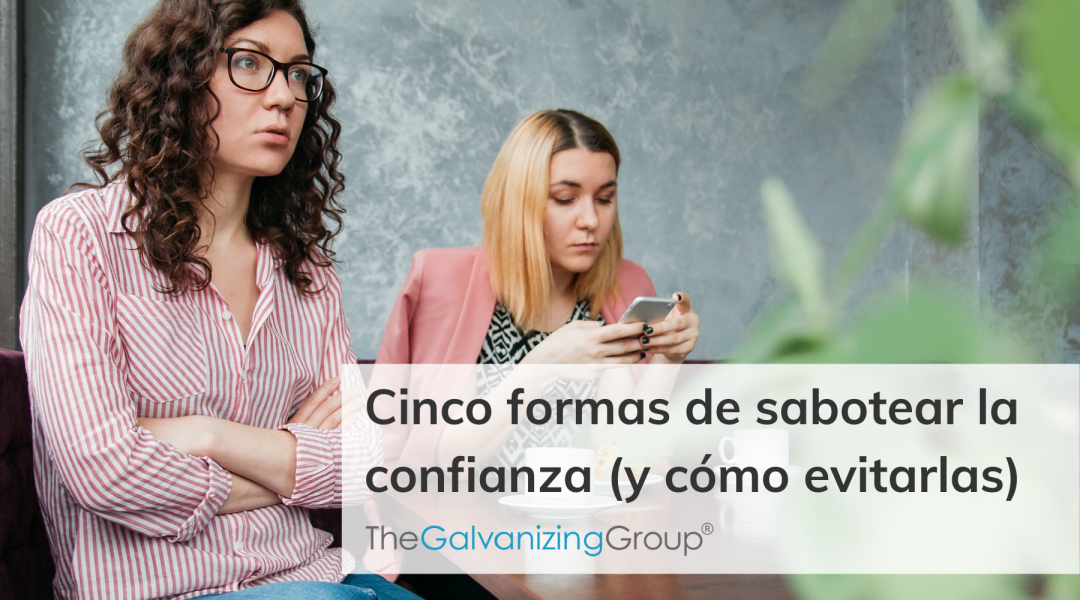 Cinco formas de sabotear la confianza (y cómo evitarlas)