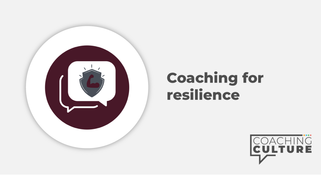 Coaching for Mindset:	Coaching for Resilience