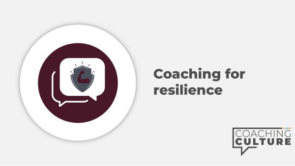 Coaching for Mindset:	Coaching for Resilience