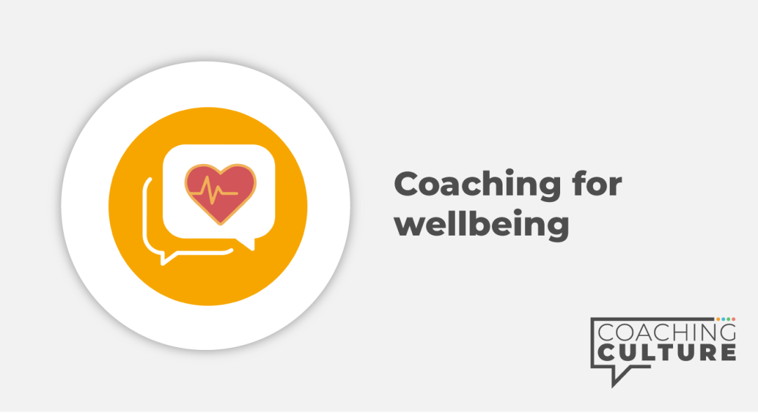 Coaching for Mindset:	Coaching for Wellbeing