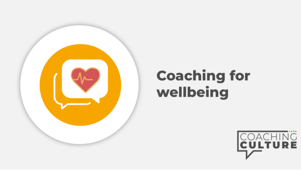 Coaching for Mindset:	Coaching for Wellbeing